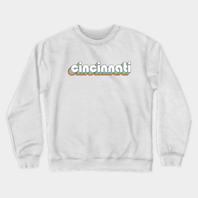 Cincinnati - Retro Rainbow Typography Faded Style Crewneck Sweatshirt by Paxnotods